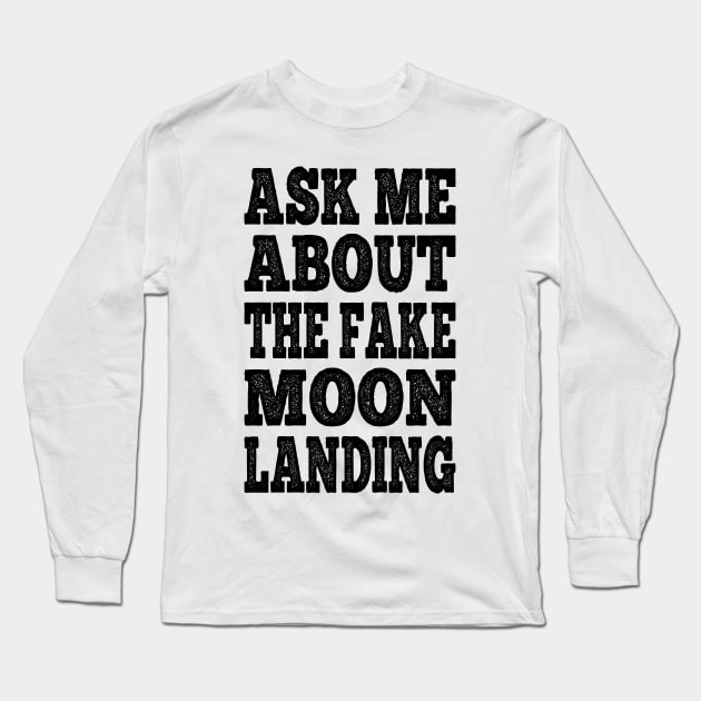 Ask Me About The Fake Moon Landing Conspiracy Theory Hoax Long Sleeve T-Shirt by Popular Objects™